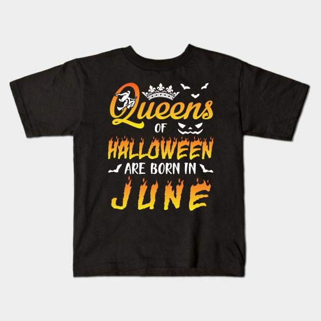 Queens Of Halloween Are Born In June Happy Birthday To Me You Nana Mom Aunt Sister Daughter Kids T-Shirt by joandraelliot